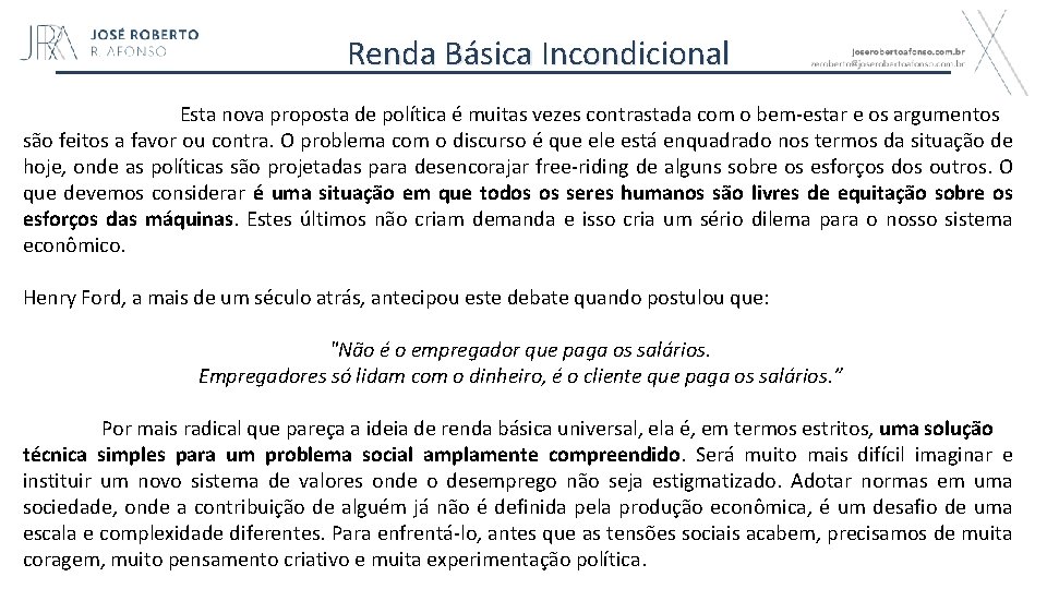 Renda Básica Incondicional Esta nova proposta de política é muitas vezes contrastada com o