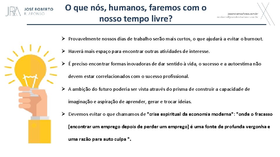  O que nós, humanos, faremos com o nosso tempo livre? Ø Provavelmente nossos