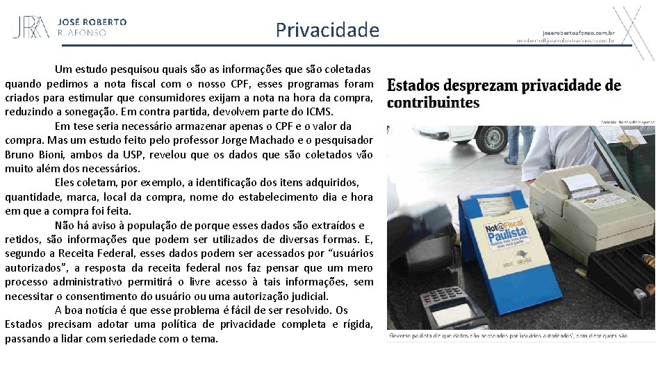 Privacidade Um estudo pesquisou quais são as informações que são coletadas quando pedimos a