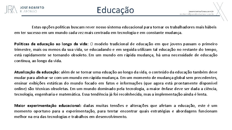 Educação Estas opções políticas buscam rever nosso sistema educacional para tornar os trabalhadores mais