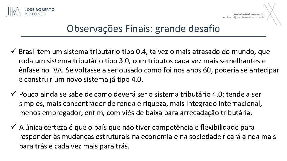 Observações Finais: grande desafio ü Brasil tem um sistema tributário tipo 0. 4, talvez
