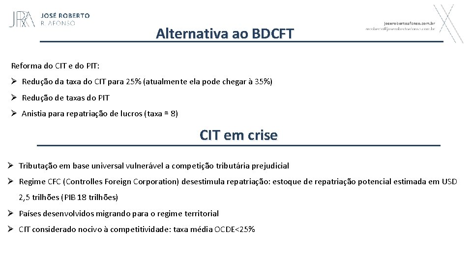  Alternativa ao BDCFT Reforma do CIT e do PIT: Ø Redução da taxa