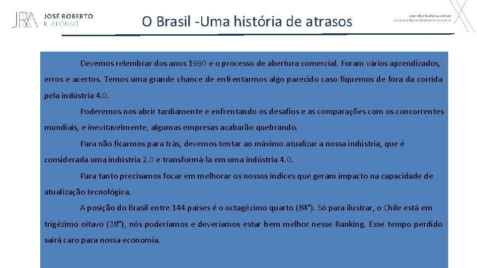 O Brasil -Uma história de atrasos Devemos relembrar dos anos 1990 e o processo