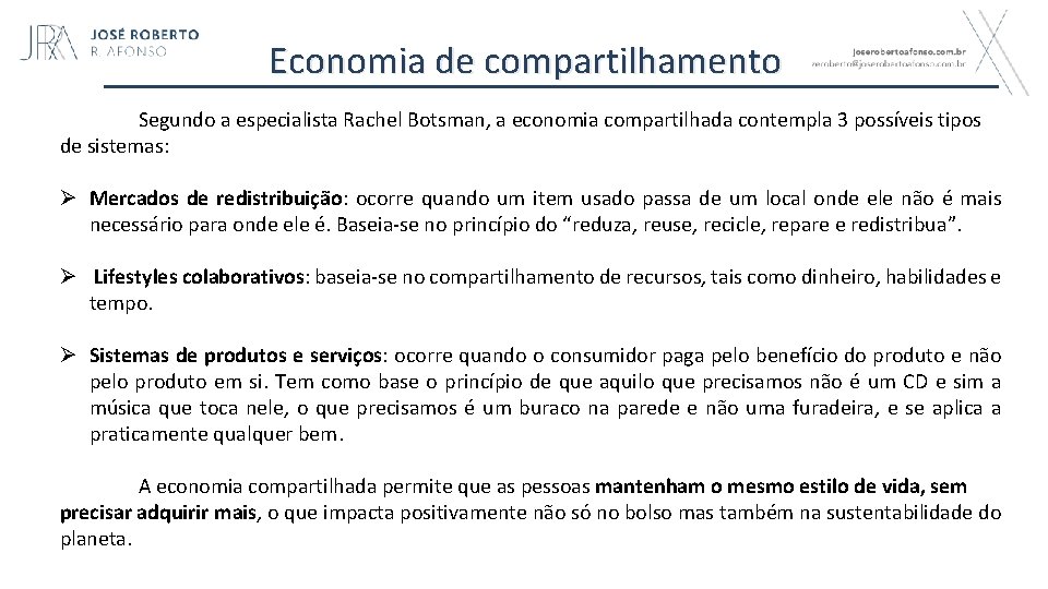 Economia de compartilhamento Segundo a especialista Rachel Botsman, a economia compartilhada contempla 3 possíveis