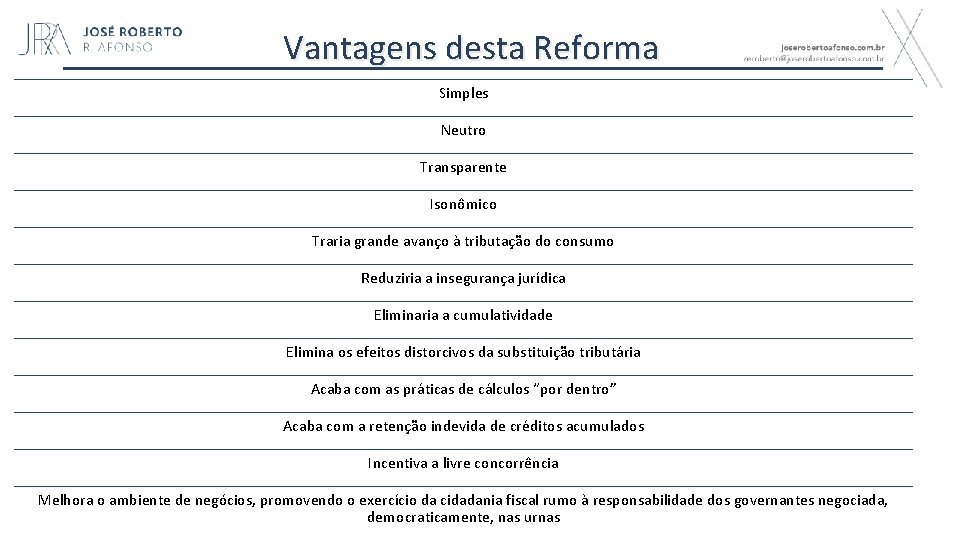 Vantagens desta Reforma Simples Neutro Transparente Isonômico Traria grande avanço à tributação do consumo