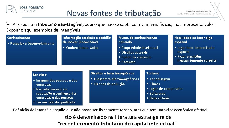 Novas fontes de tributação Ø A resposta é tributar o não-tangível, aquilo que não