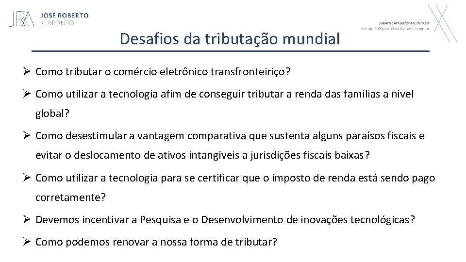 Desafios da tributação mundial Ø Como tributar o comércio eletrônico transfronteiriço? Ø Como utilizar