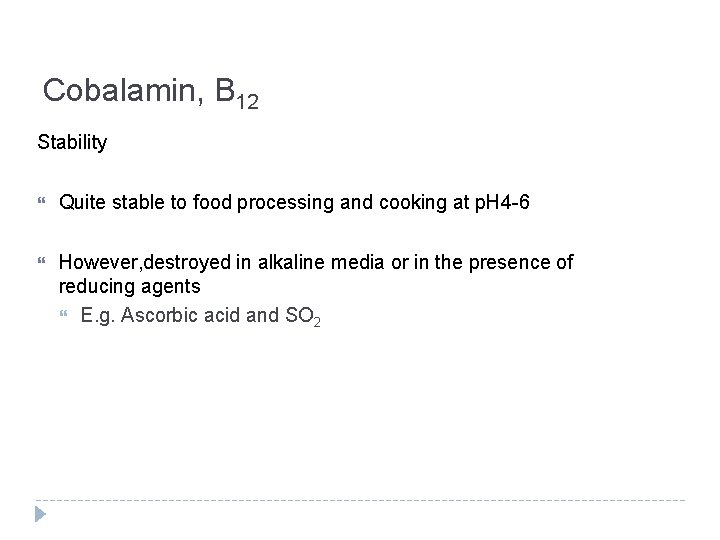 Cobalamin, B 12 Stability Quite stable to food processing and cooking at p. H