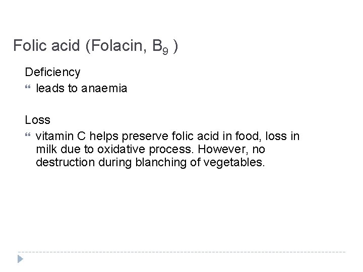 Folic acid (Folacin, B 9 ) Deficiency leads to anaemia Loss vitamin C helps