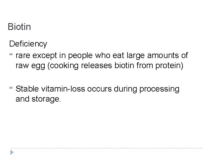 Biotin Deficiency rare except in people who eat large amounts of raw egg (cooking