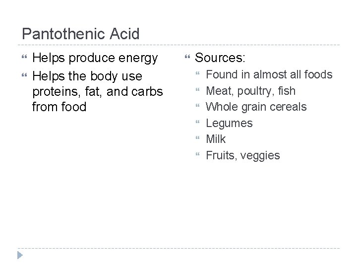 Pantothenic Acid Helps produce energy Helps the body use proteins, fat, and carbs from