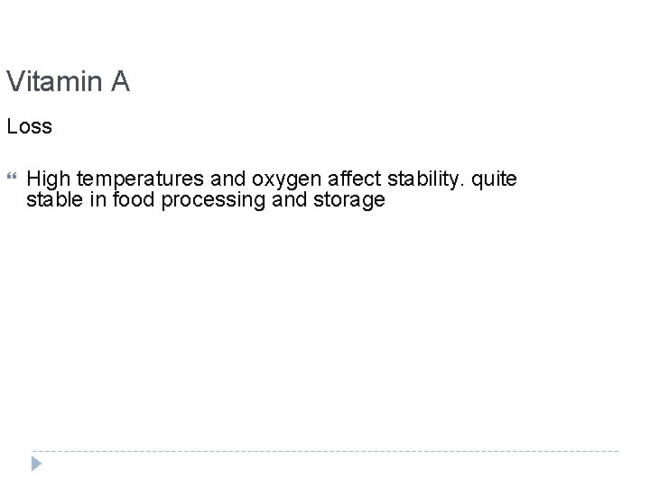 Vitamin A Loss High temperatures and oxygen affect stability. quite stable in food processing