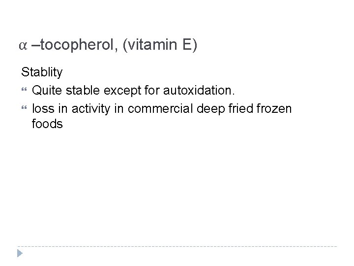 α –tocopherol, (vitamin E) Stablity Quite stable except for autoxidation. loss in activity in