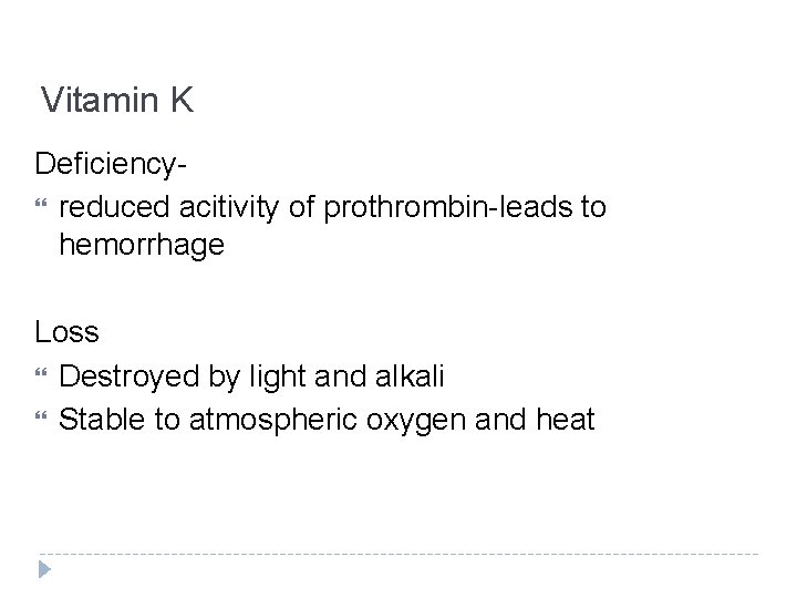 Vitamin K Deficiency reduced acitivity of prothrombin-leads to hemorrhage Loss Destroyed by light and