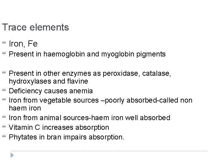 Trace elements Iron, Fe Present in haemoglobin and myoglobin pigments Present in other enzymes
