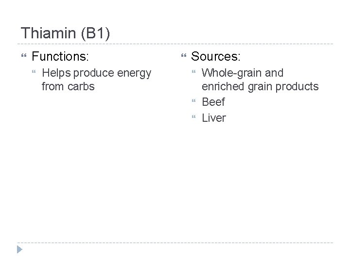 Thiamin (B 1) Functions: Helps produce energy from carbs Sources: Whole-grain and enriched grain