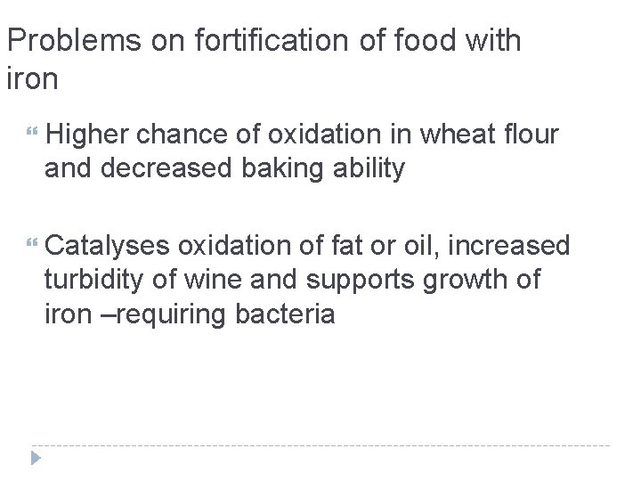 Problems on fortification of food with iron Higher chance of oxidation in wheat flour