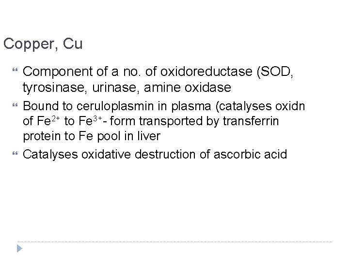 Copper, Cu Component of a no. of oxidoreductase (SOD, tyrosinase, urinase, amine oxidase Bound