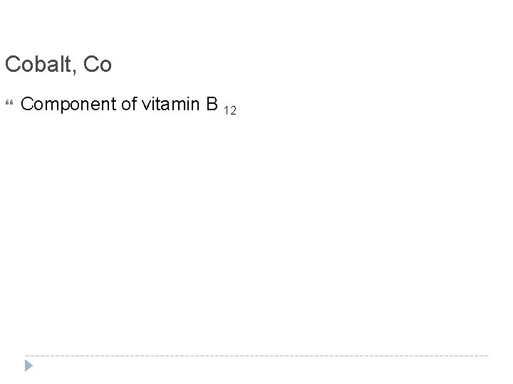 Cobalt, Co Component of vitamin B 12 