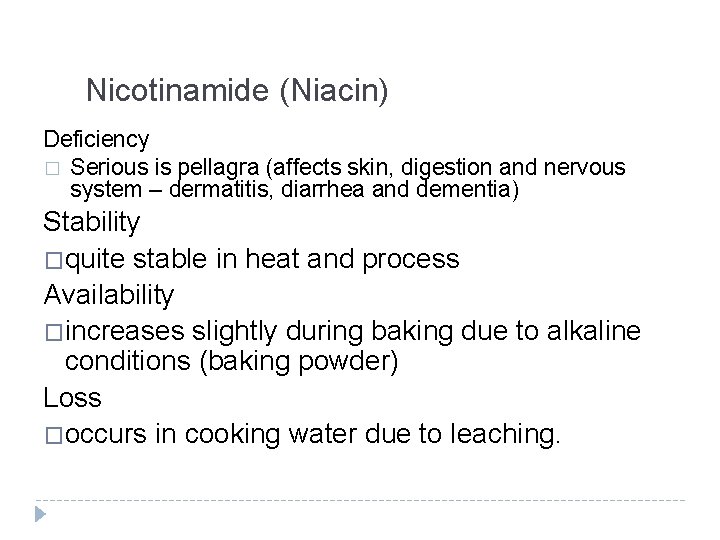 Nicotinamide (Niacin) Deficiency � Serious is pellagra (affects skin, digestion and nervous system –