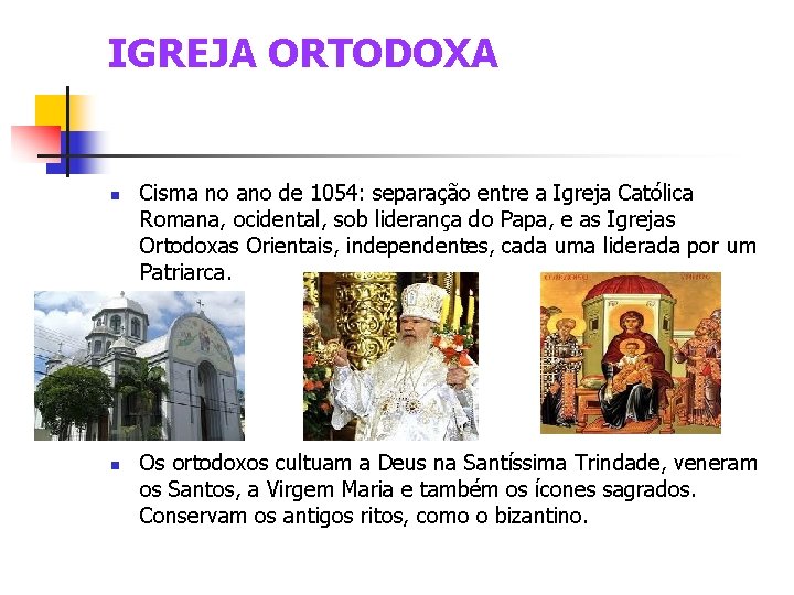 IGREJA ORTODOXA Cisma no ano de 1054: separação entre a Igreja Católica Romana, ocidental,