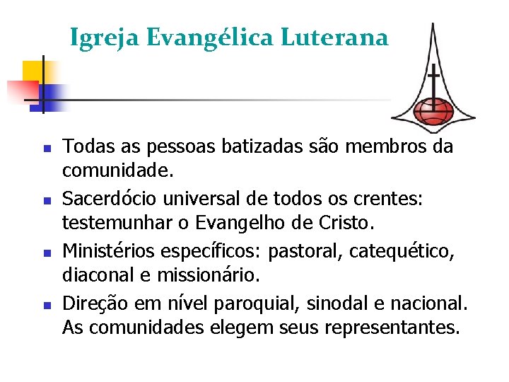Igreja Evangélica Luterana Todas as pessoas batizadas são membros da comunidade. Sacerdócio universal de