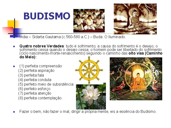 BUDISMO Índia – Sidarta Gautama (c. 560 -580 a. C. ) – Buda: O