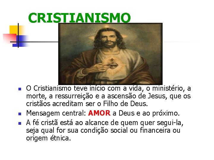 CRISTIANISMO O Cristianismo teve início com a vida, o ministério, a morte, a ressurreição
