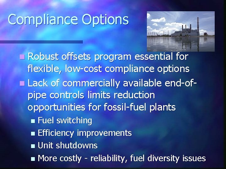Compliance Options n Robust offsets program essential for flexible, low-cost compliance options n Lack