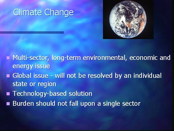 Climate Change n n Multi-sector, long-term environmental, economic and energy issue Global issue -