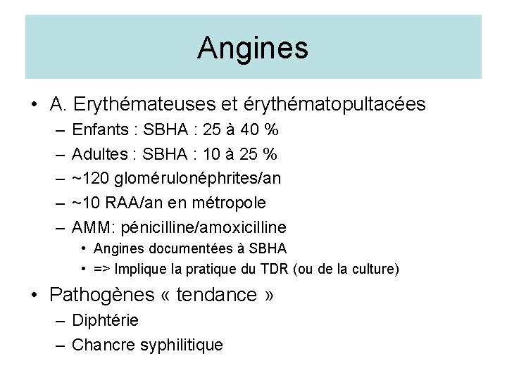 Angines • A. Erythémateuses et érythématopultacées – – – Enfants : SBHA : 25