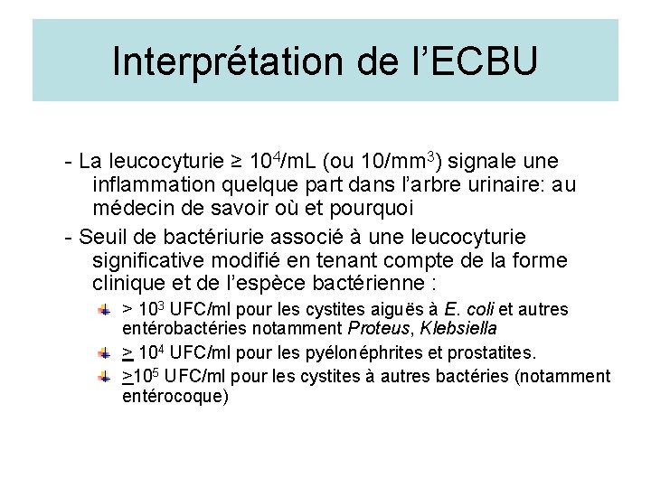 Interprétation de l’ECBU - La leucocyturie ≥ 104/m. L (ou 10/mm 3) signale une