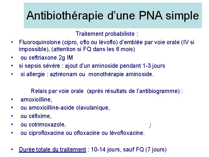 Antibiothérapie d’une PNA simple • • • Traitement probabiliste : Fluoroquinolone (cipro, oflo ou