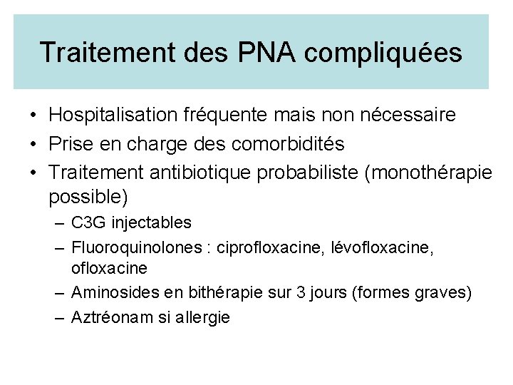 Traitement des PNA compliquées • Hospitalisation fréquente mais non nécessaire • Prise en charge