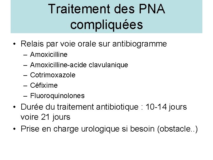 Traitement des PNA compliquées • Relais par voie orale sur antibiogramme – – –
