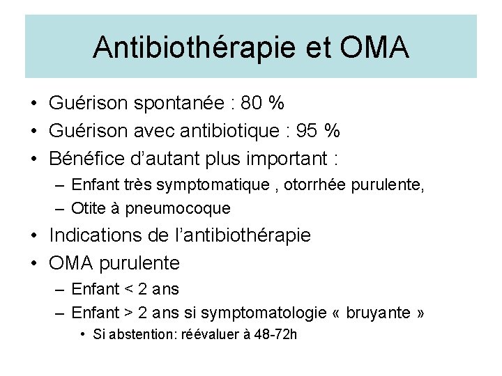 Antibiothérapie et OMA • Guérison spontanée : 80 % • Guérison avec antibiotique :