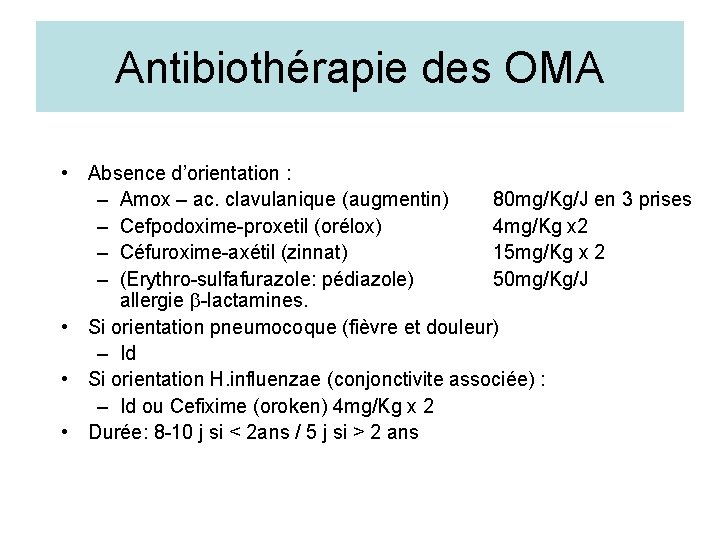 Antibiothérapie des OMA • Absence d’orientation : – Amox – ac. clavulanique (augmentin) 80