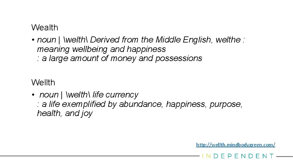 Wealth • noun | welth Derived from the Middle English, welthe : meaning wellbeing