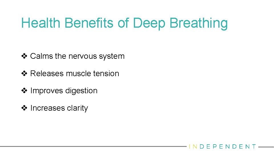 Health Benefits of Deep Breathing v Calms the nervous system v Releases muscle tension