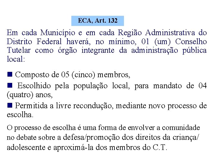 ECA, Art. 132 Em cada Município e em cada Região Administrativa do Distrito Federal