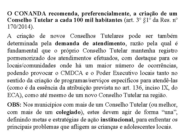 O CONANDA recomenda, preferencialmente, a criação de um Conselho Tutelar a cada 100 mil