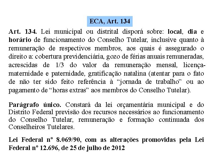 ECA, Art. 134 Art. 134. Lei municipal ou distrital disporá sobre: local, dia e