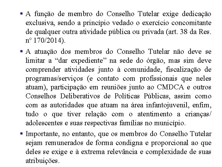  A função de membro do Conselho Tutelar exige dedicação exclusiva, sendo a princípio