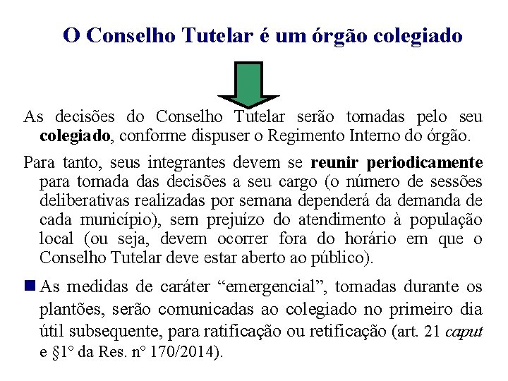  O Conselho Tutelar é um órgão colegiado As decisões do Conselho Tutelar serão