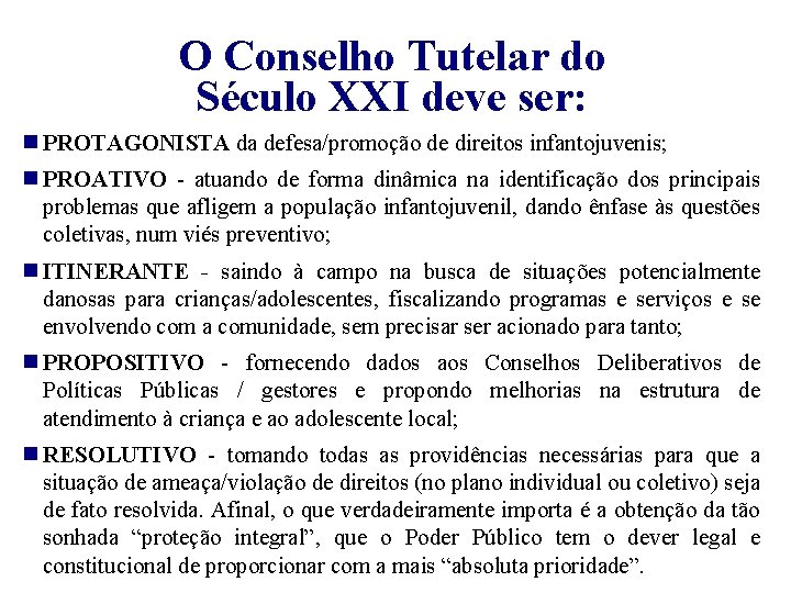 O Conselho Tutelar do Século XXI deve ser: PROTAGONISTA da defesa/promoção de direitos infantojuvenis;