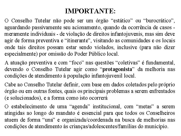 IMPORTANTE: O Conselho Tutelar não pode ser um órgão “estático” ou “burocrático”, aguardando passivamente