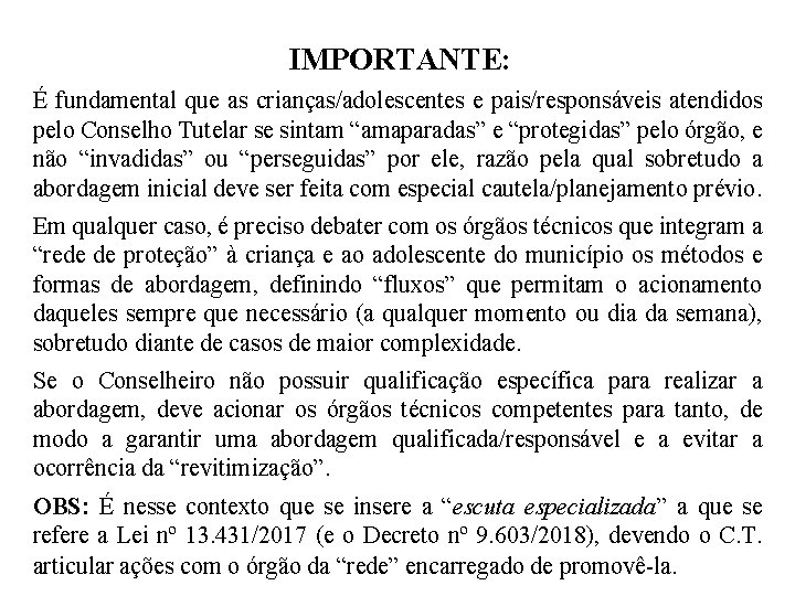 IMPORTANTE: É fundamental que as crianças/adolescentes e pais/responsáveis atendidos pelo Conselho Tutelar se sintam