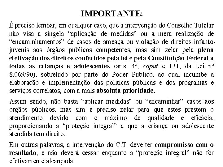 IMPORTANTE: É preciso lembar, em qualquer caso, que a intervenção do Conselho Tutelar não