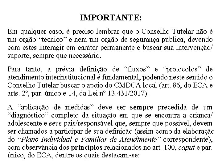 IMPORTANTE: Em qualquer caso, é preciso lembrar que o Conselho Tutelar não é um