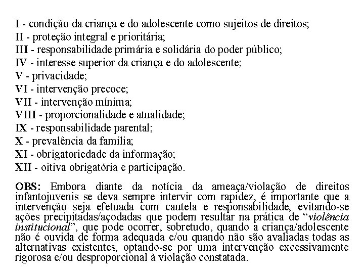 I - condição da criança e do adolescente como sujeitos de direitos; II -